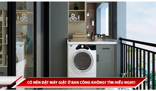 CÓ NÊN ĐẶT MÁY GIẶT Ở BAN CÔNG KHÔNG? TÌM HIỂU NGAY!